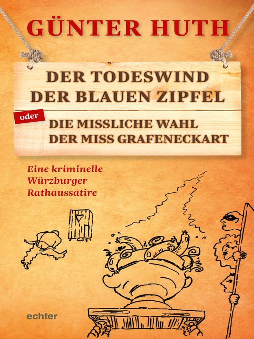 Title details for Der Todeswind der blauen Zipfel oder Die missliche Wahl der Miss Grafeneckart by Günter Huth - Available